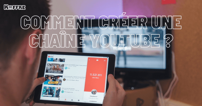 Comment créer une chaîne YouTube ? Méthode directe et rapide - Koffre
